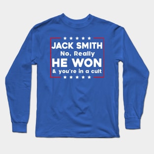 Jack Smith No Really He Won & you're in a cult Long Sleeve T-Shirt